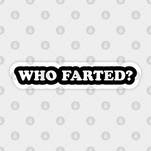 Who Farted Sticker by newledesigns